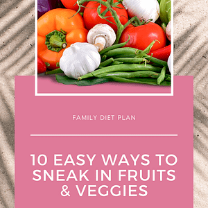 Family Diet Plan 10 Easy Ways to Sneak Extra Fruits n Vegetables