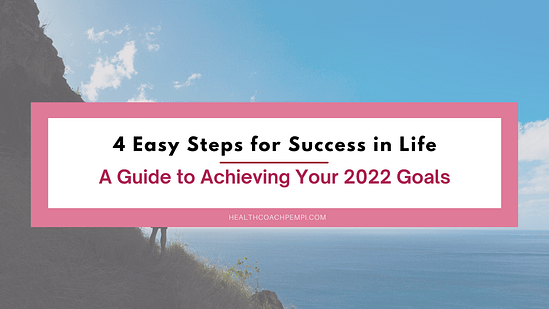 4 Easy Steps for Success in Life A Guide to Achieving Your 2022 Goals