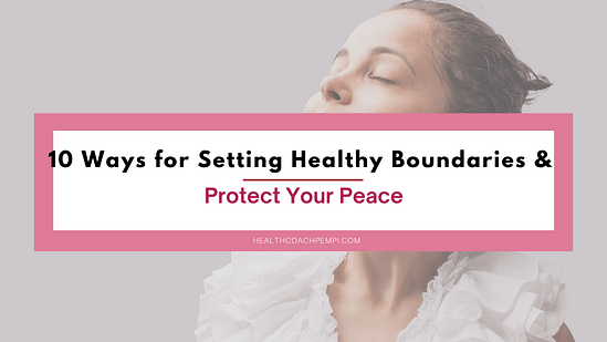 10 Ways for Setting Healthy Boundaries & Protect Your Peace