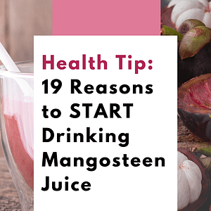 Health Tip: 19 Reasons to START Drinking Mangosteen Juice