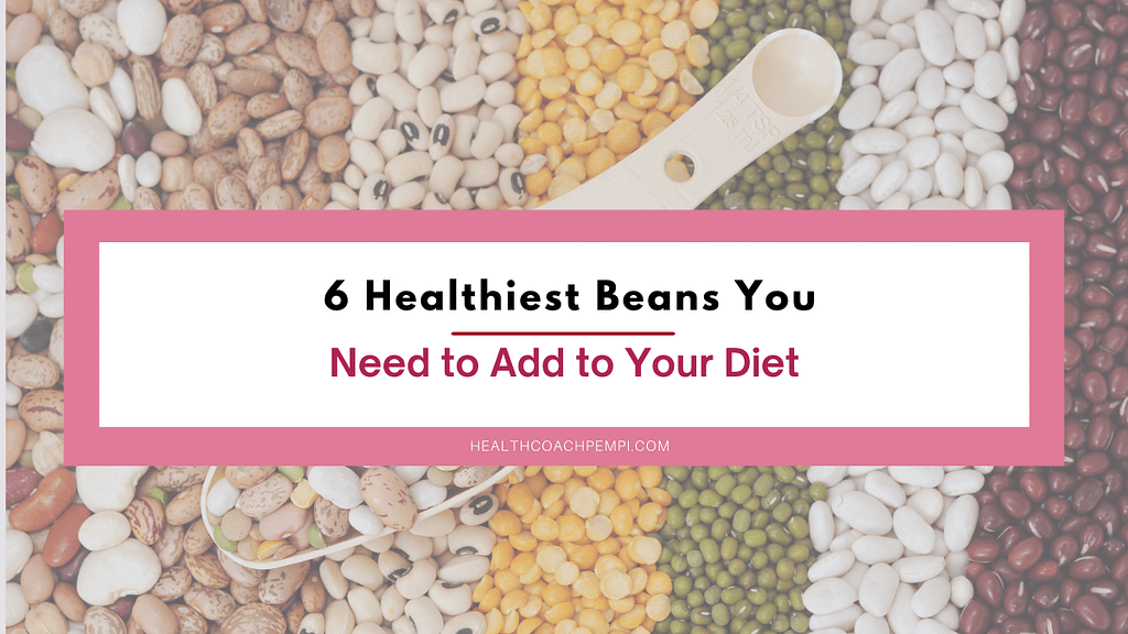 6 healthiest beans you need to add to your diet – health coach pempi 6 Healthiest Beans You Need to Add to Your Diet