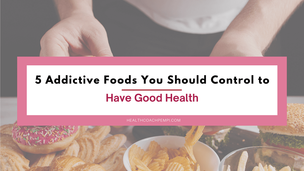 5 Addictive Foods You Should Control to Have Good Health