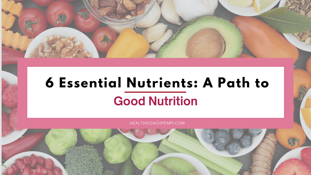 6 Essential Nutrients A Path to Good Nutrition