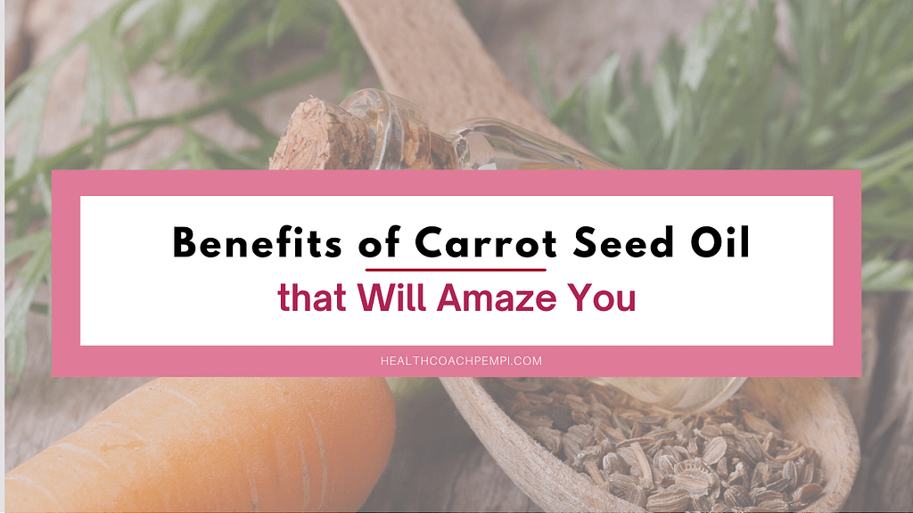 Benefits of Carrot Seed Oil that Will Amaze You