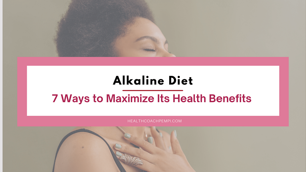 Alkaline Diet 7 ways to maximize it's health benefits