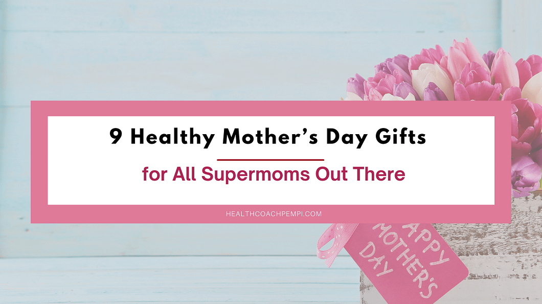 9 healthy mother's day gifts for all supermoms out there