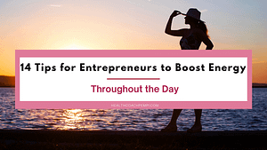 14 Tips for Entrepreneurs to Boost Energy Throughout the Day
