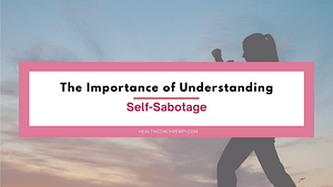 The Importance of Understanding Self-Sabotage